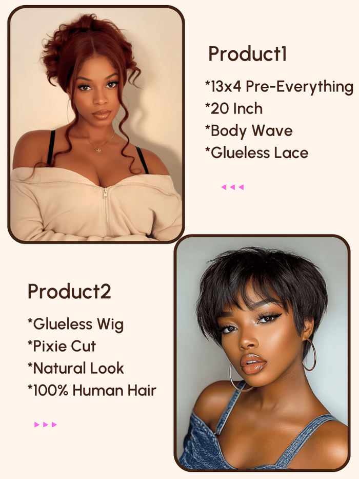 2 Wigs $139 for 13x4 Pre-Everything Wig and Pixie Cut Glueless Wig